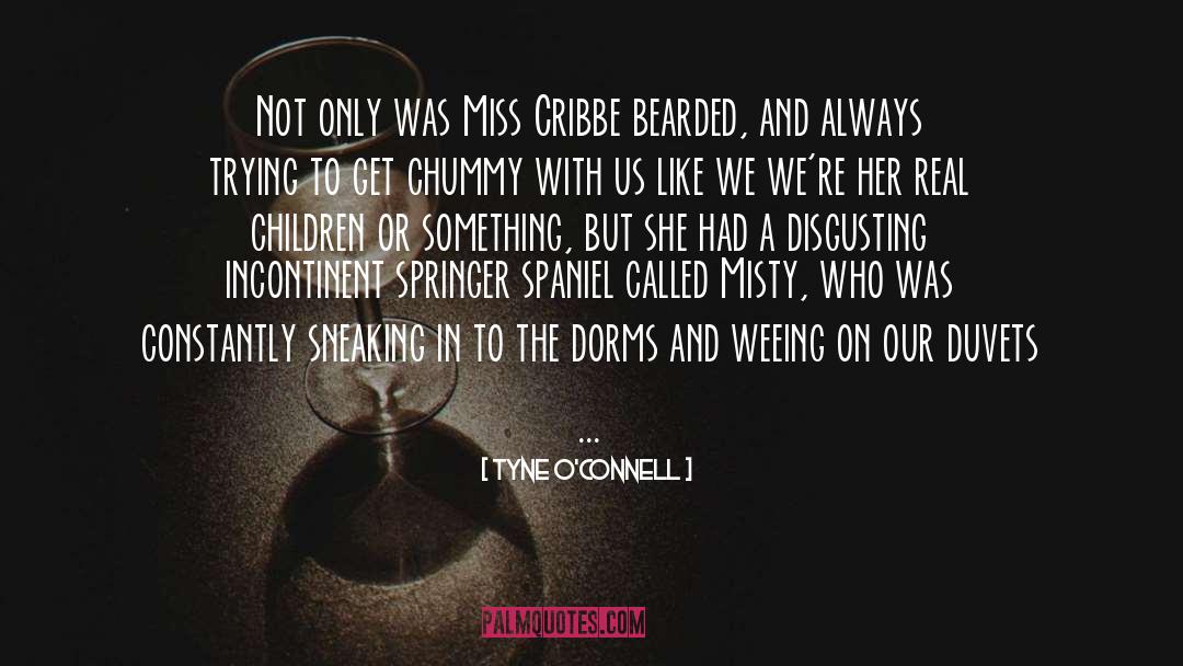 Tyne O'Connell Quotes: Not only was Miss Cribbe