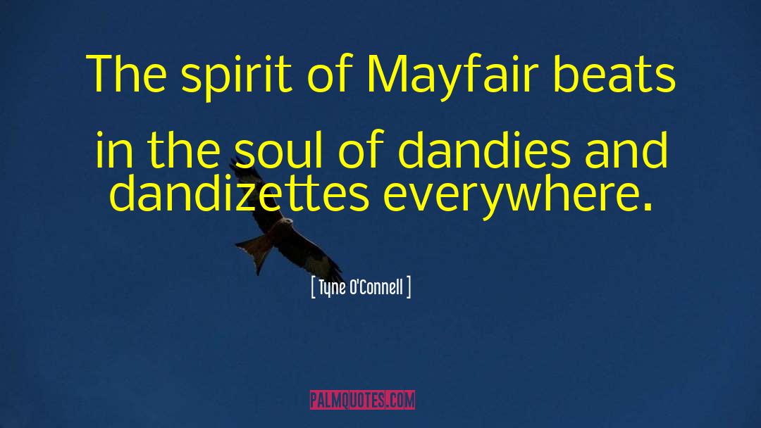 Tyne O'Connell Quotes: The spirit of Mayfair beats