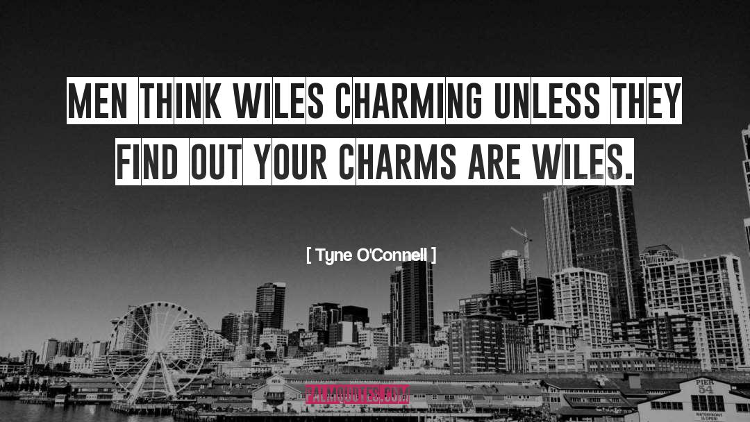 Tyne O'Connell Quotes: Men think wiles charming unless