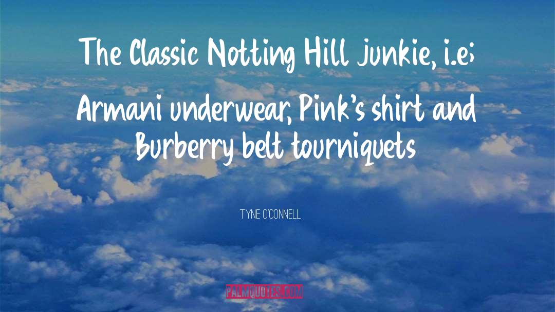 Tyne O'Connell Quotes: The Classic Notting Hill junkie,