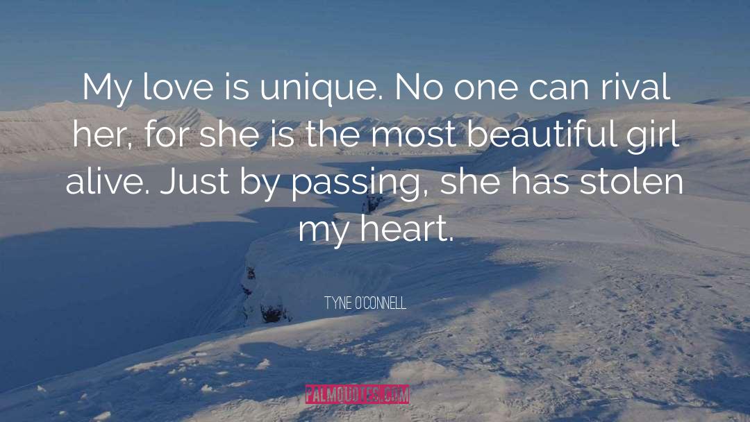 Tyne O'Connell Quotes: My love is unique. No