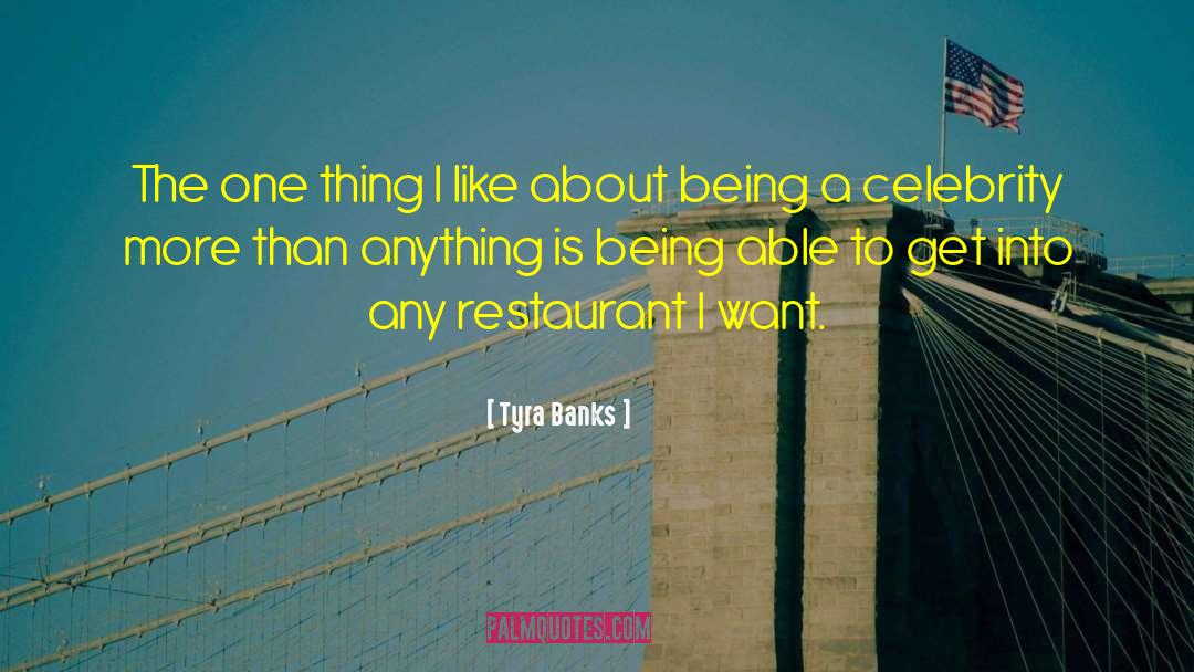 Tyra Banks Quotes: The one thing I like