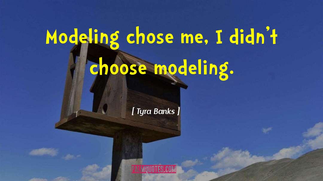 Tyra Banks Quotes: Modeling chose me, I didn't