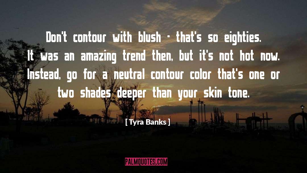 Tyra Banks Quotes: Don't contour with blush -