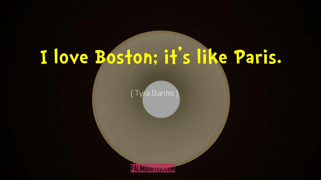 Tyra Banks Quotes: I love Boston; it's like