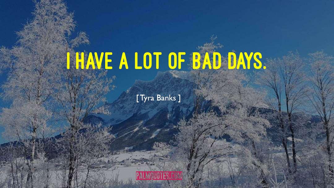 Tyra Banks Quotes: I have a lot of