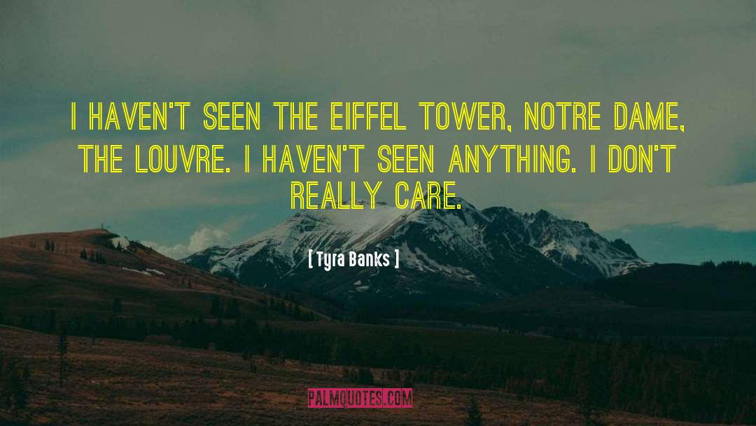 Tyra Banks Quotes: I haven't seen the Eiffel