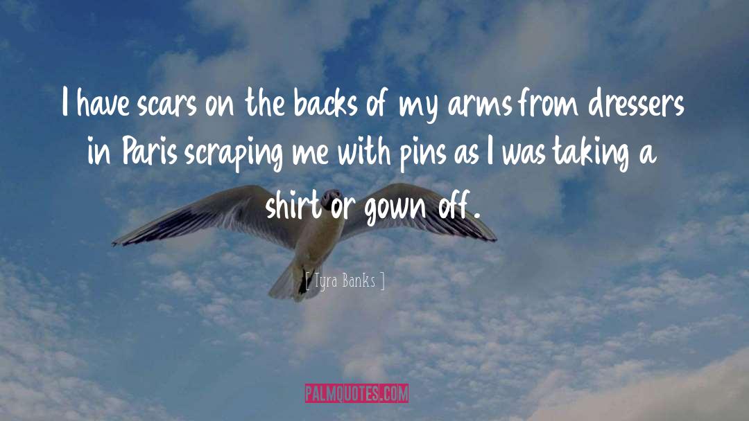 Tyra Banks Quotes: I have scars on the