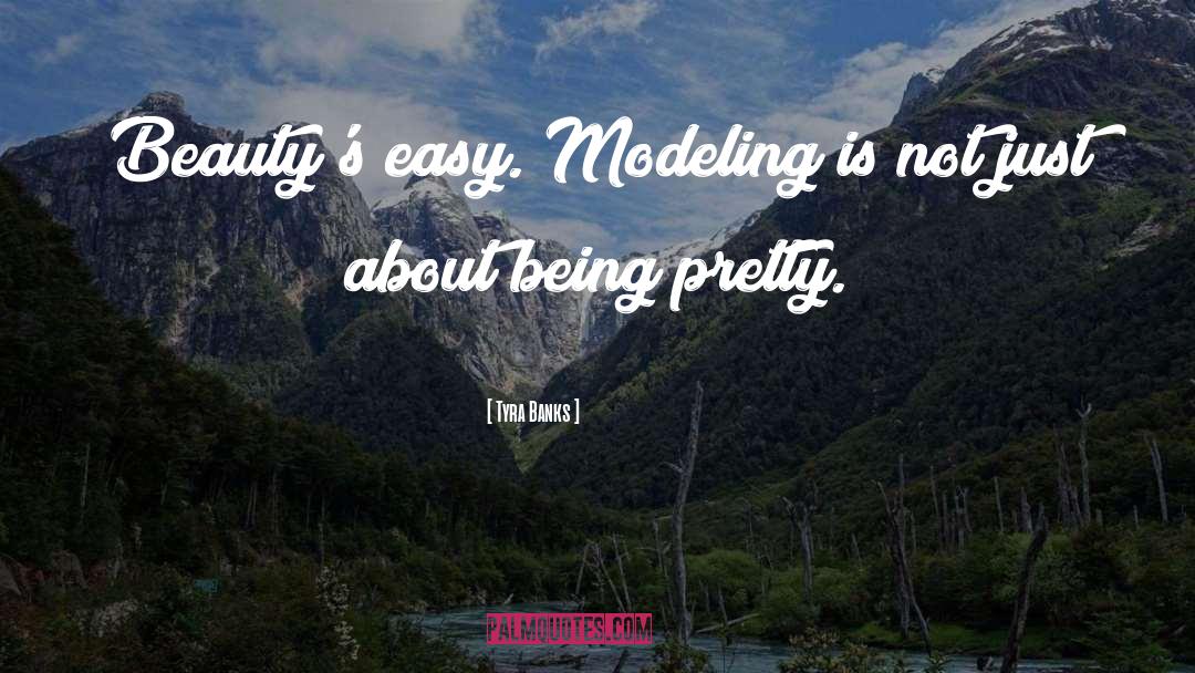 Tyra Banks Quotes: Beauty's easy. Modeling is not