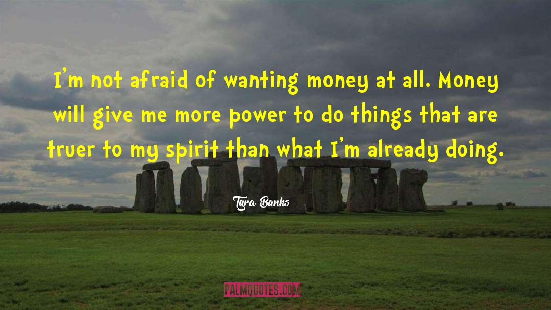 Tyra Banks Quotes: I'm not afraid of wanting