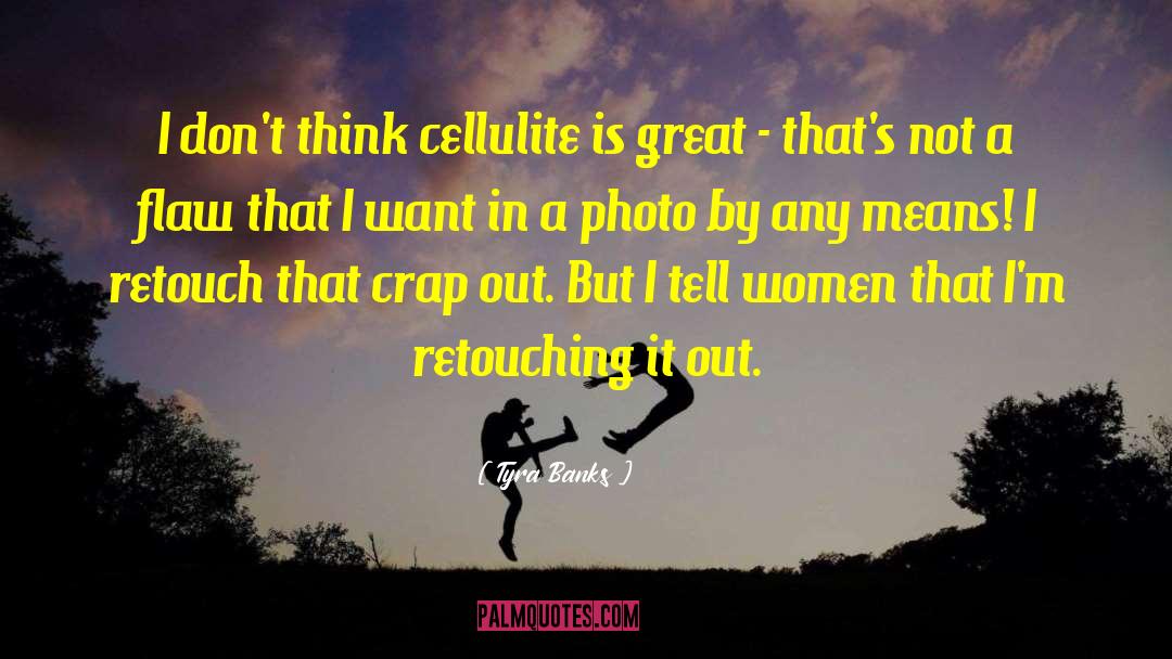 Tyra Banks Quotes: I don't think cellulite is