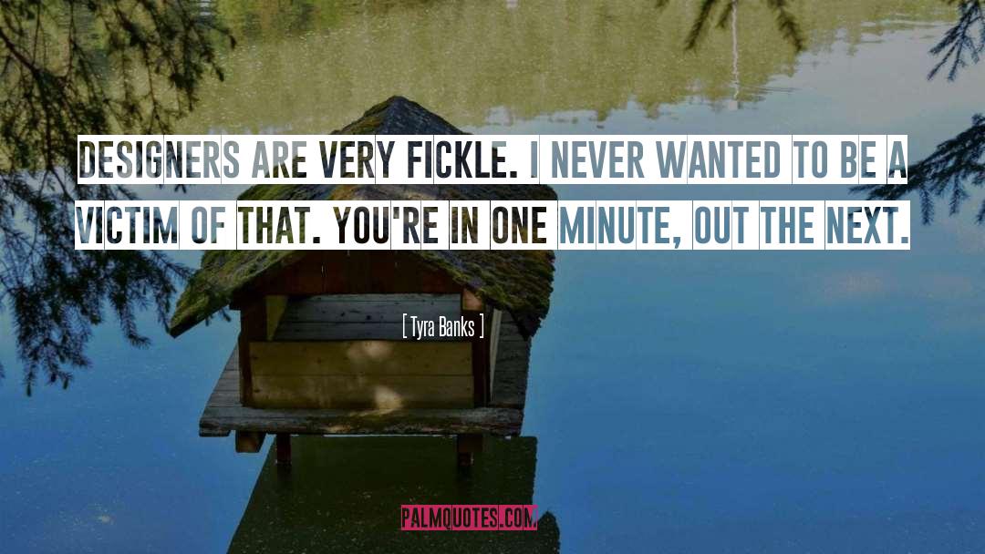 Tyra Banks Quotes: Designers are very fickle. I