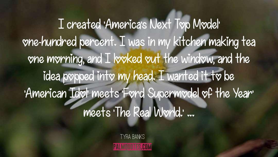 Tyra Banks Quotes: I created 'America's Next Top