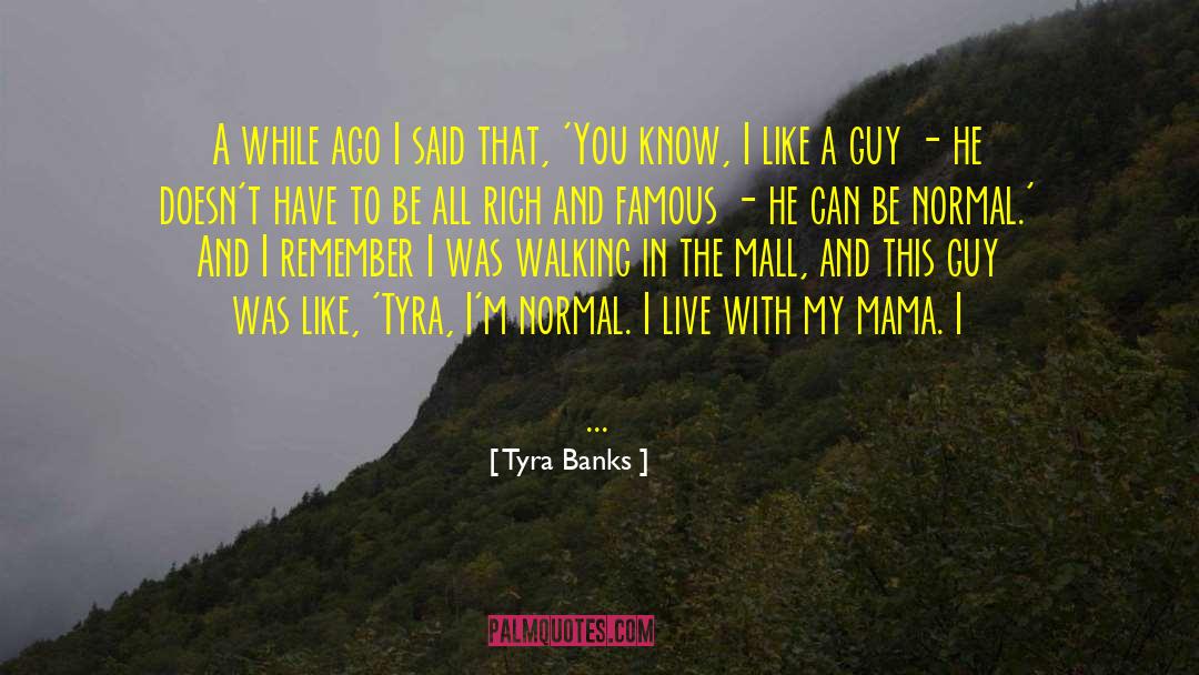 Tyra Banks Quotes: A while ago I said