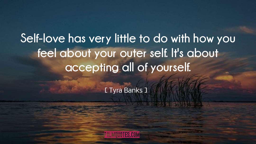 Tyra Banks Quotes: Self-love has very little to