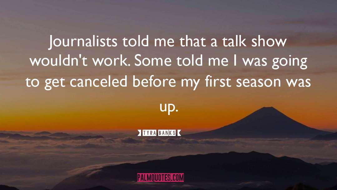 Tyra Banks Quotes: Journalists told me that a