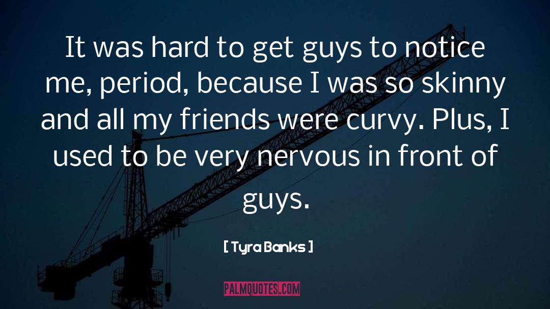 Tyra Banks Quotes: It was hard to get