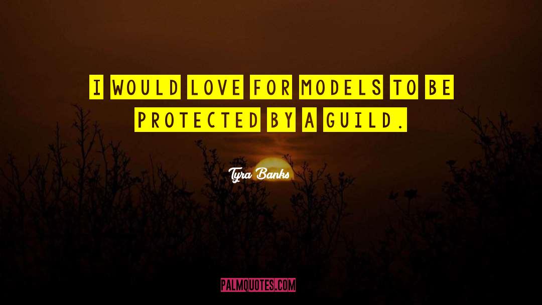 Tyra Banks Quotes: I would love for models