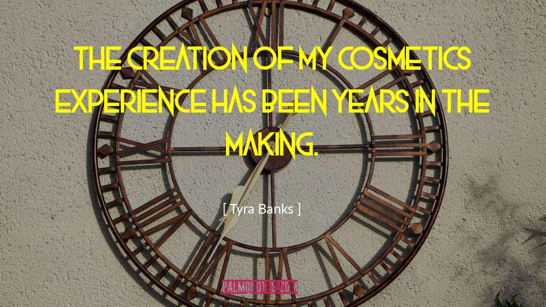 Tyra Banks Quotes: The creation of my cosmetics