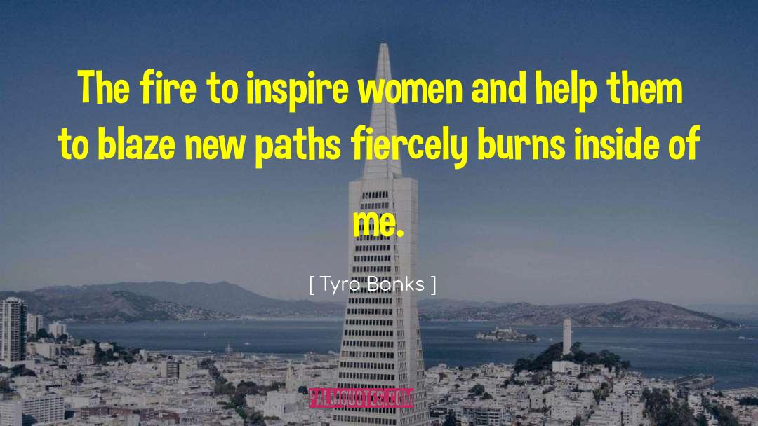 Tyra Banks Quotes: The fire to inspire women