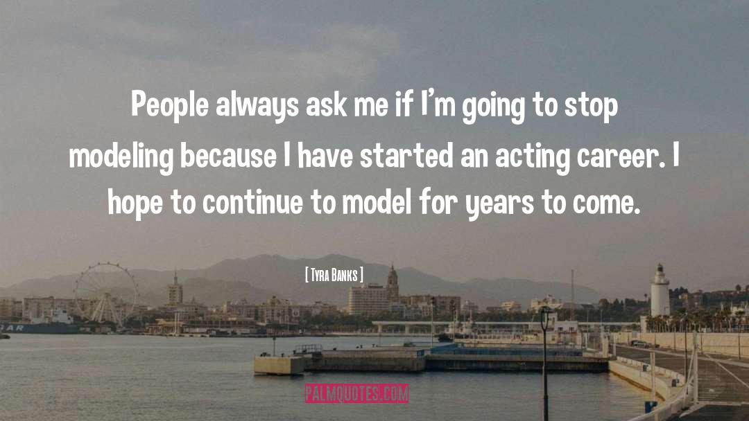 Tyra Banks Quotes: People always ask me if