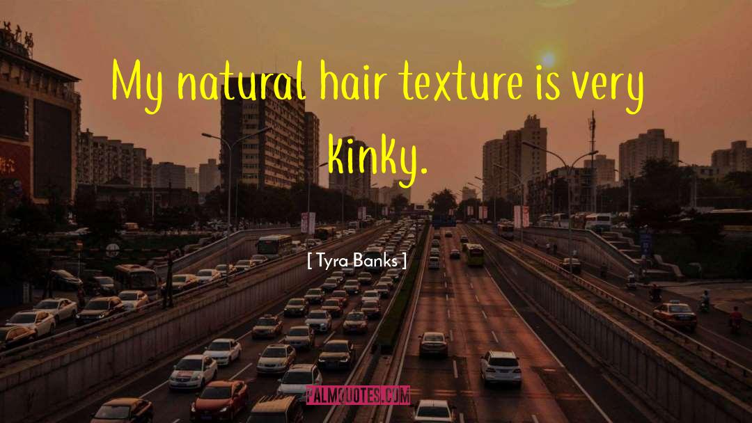 Tyra Banks Quotes: My natural hair texture is