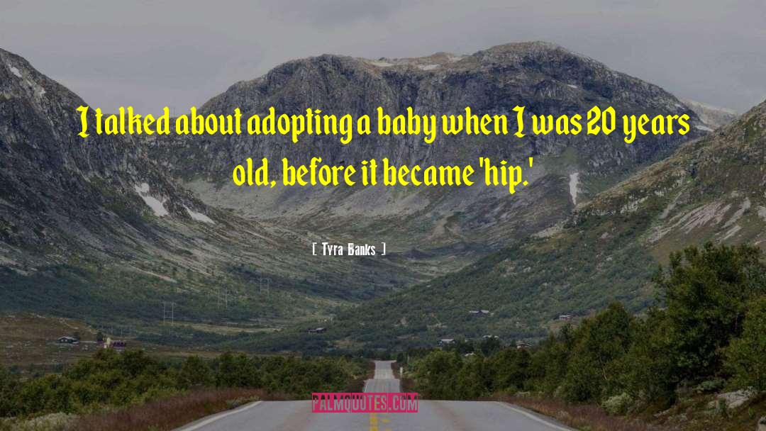 Tyra Banks Quotes: I talked about adopting a