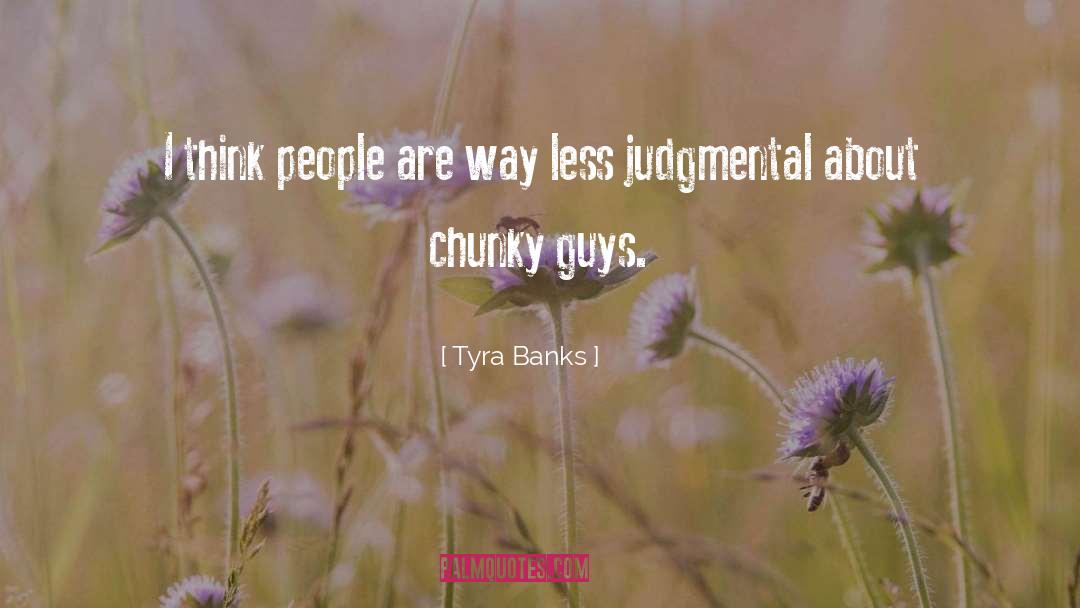 Tyra Banks Quotes: I think people are way