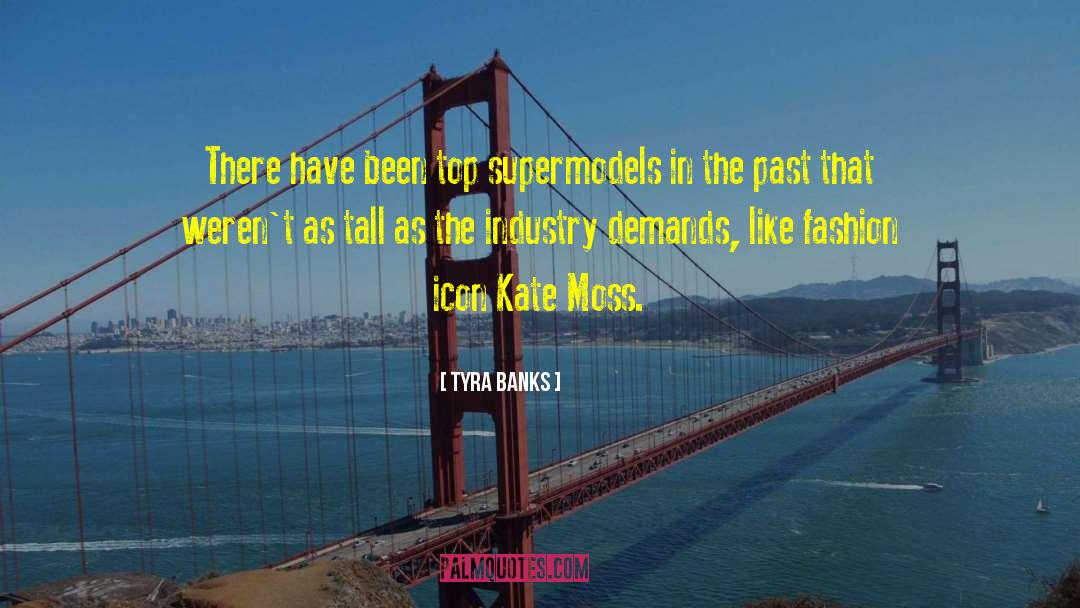 Tyra Banks Quotes: There have been top supermodels