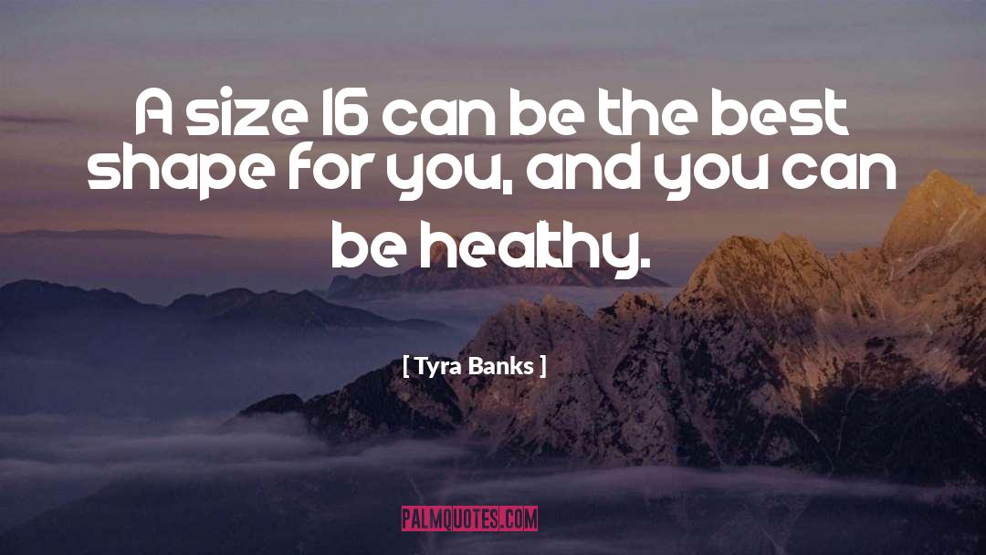 Tyra Banks Quotes: A size 16 can be