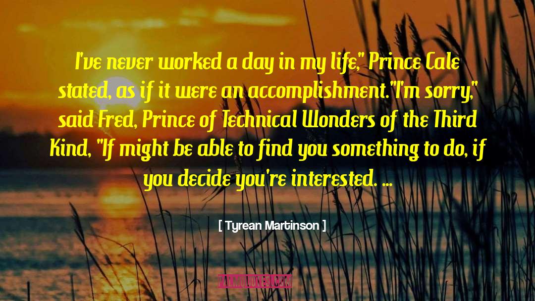 Tyrean Martinson Quotes: I've never worked a day