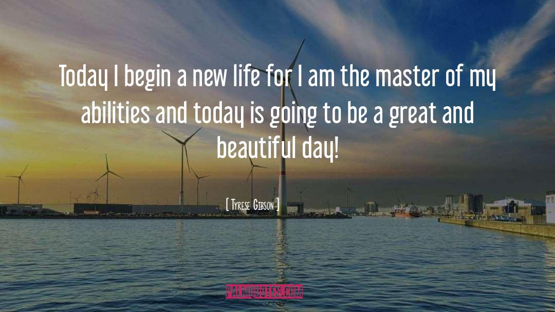 Tyrese Gibson Quotes: Today I begin a new