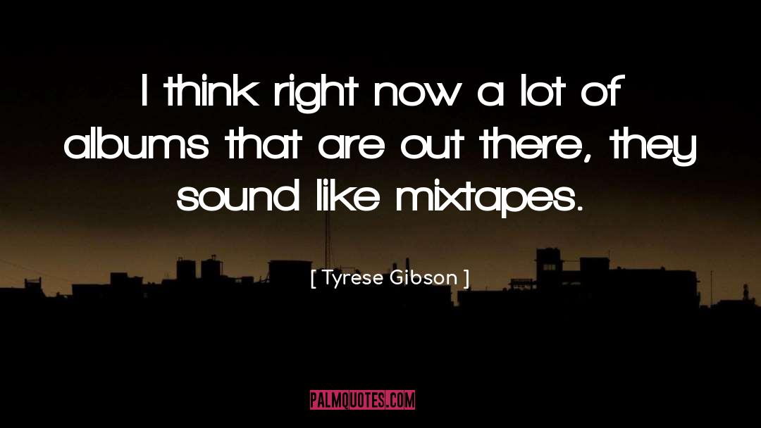 Tyrese Gibson Quotes: I think right now a