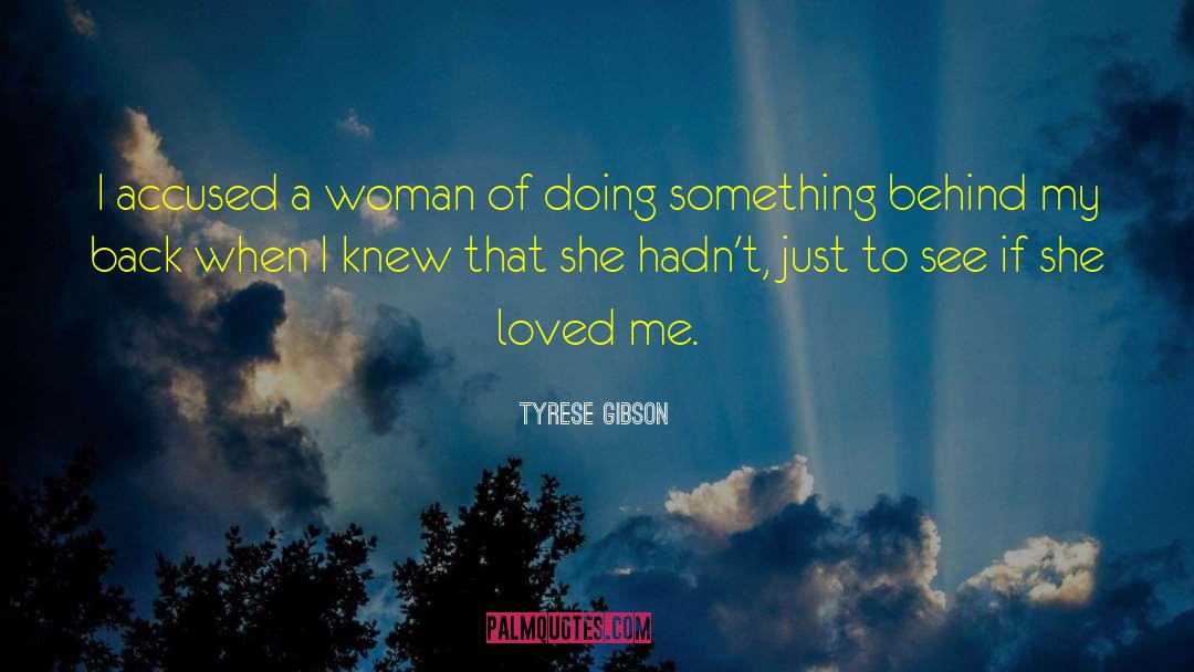Tyrese Gibson Quotes: I accused a woman of