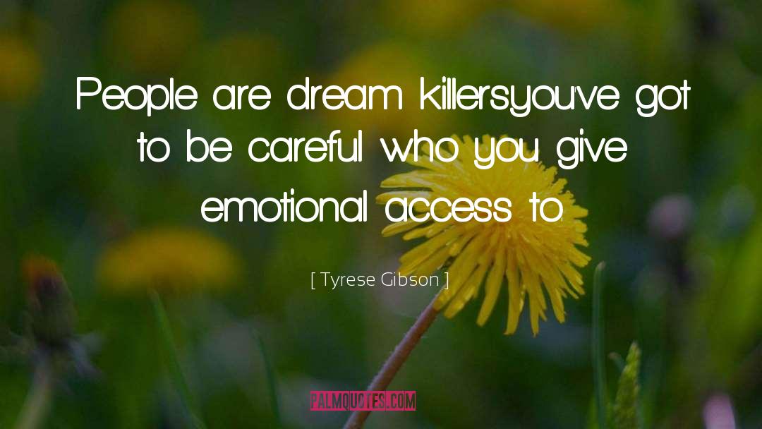 Tyrese Gibson Quotes: People are dream killers<br>you've got