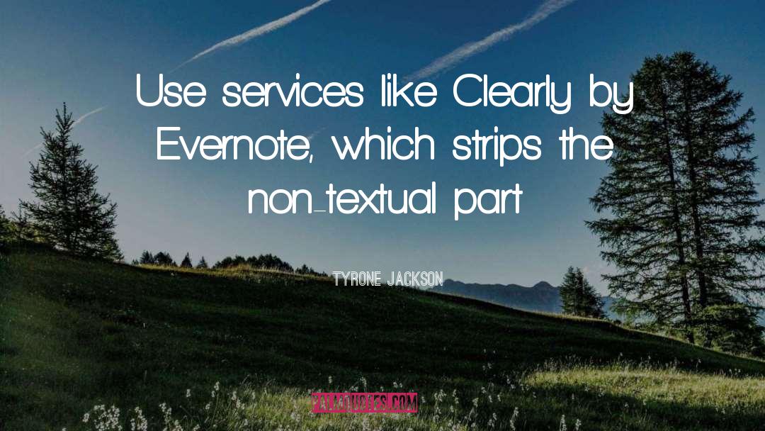 Tyrone Jackson Quotes: Use services like Clearly by