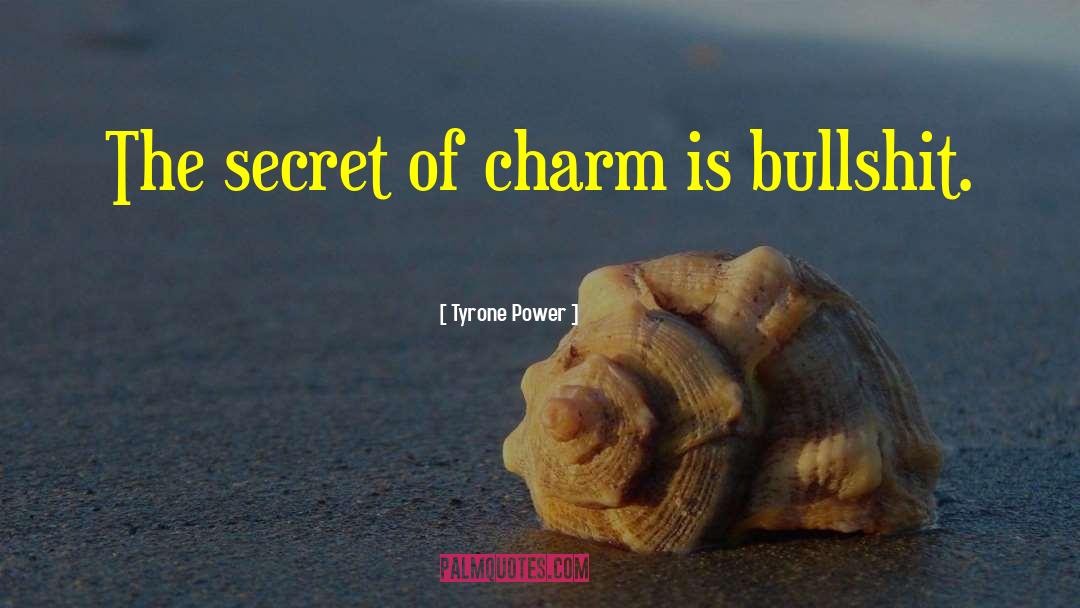 Tyrone Power Quotes: The secret of charm is