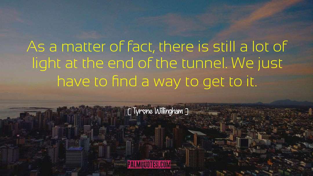 Tyrone Willingham Quotes: As a matter of fact,