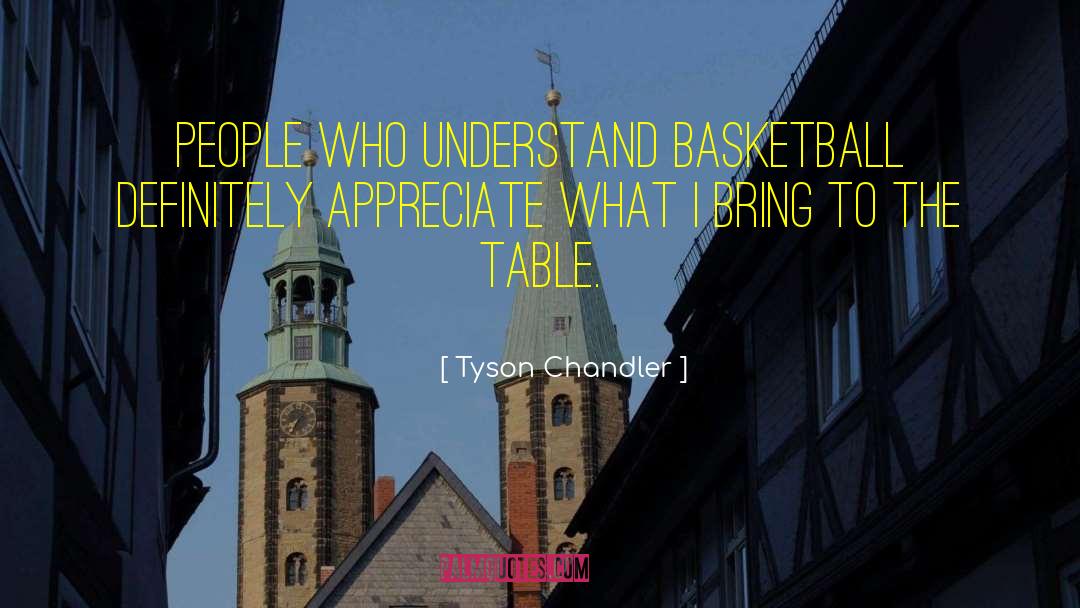 Tyson Chandler Quotes: People who understand basketball definitely