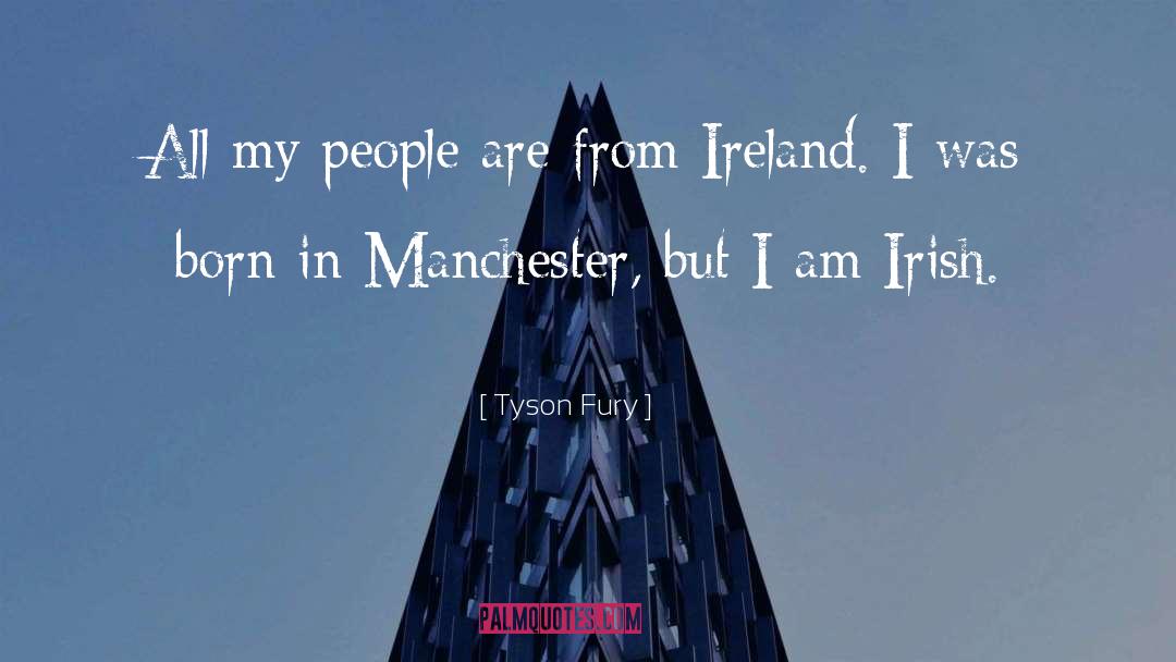 Tyson Fury Quotes: All my people are from