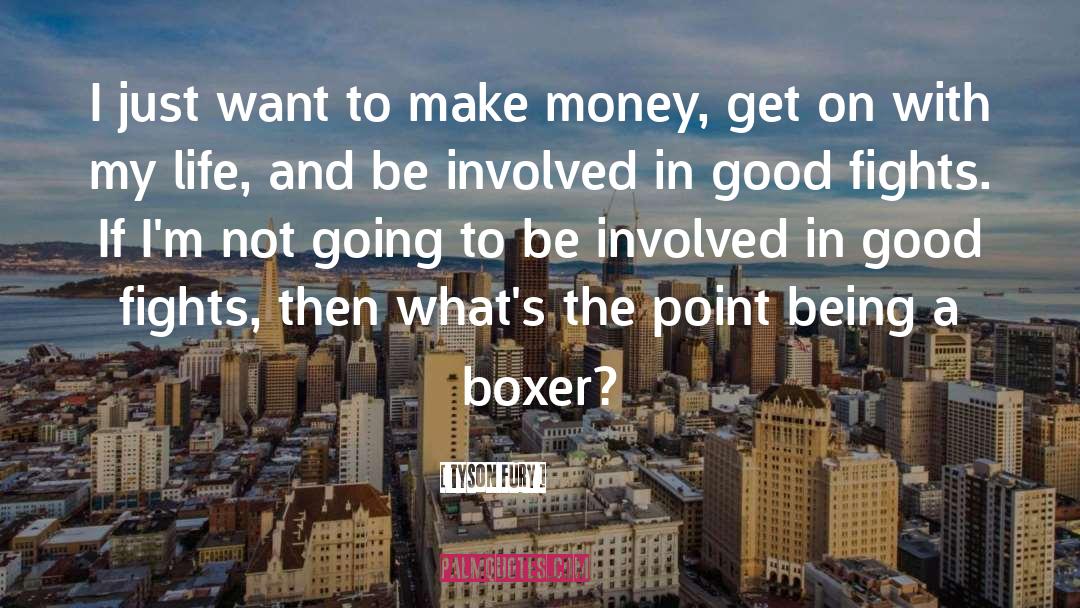 Tyson Fury Quotes: I just want to make