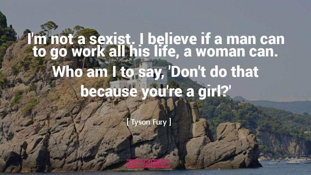 Tyson Fury Quotes: I'm not a sexist. I