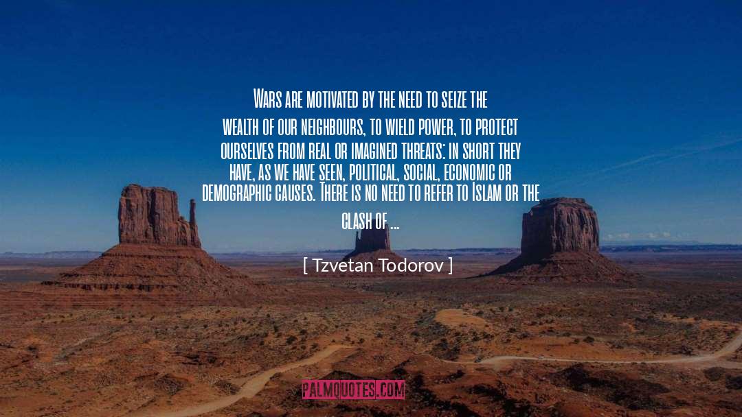 Tzvetan Todorov Quotes: Wars are motivated by the