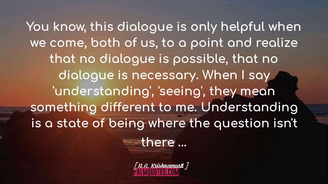 U.G. Krishnamurti Quotes: You know, this dialogue is