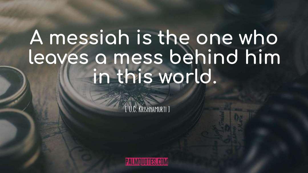 U.G. Krishnamurti Quotes: A messiah is the one