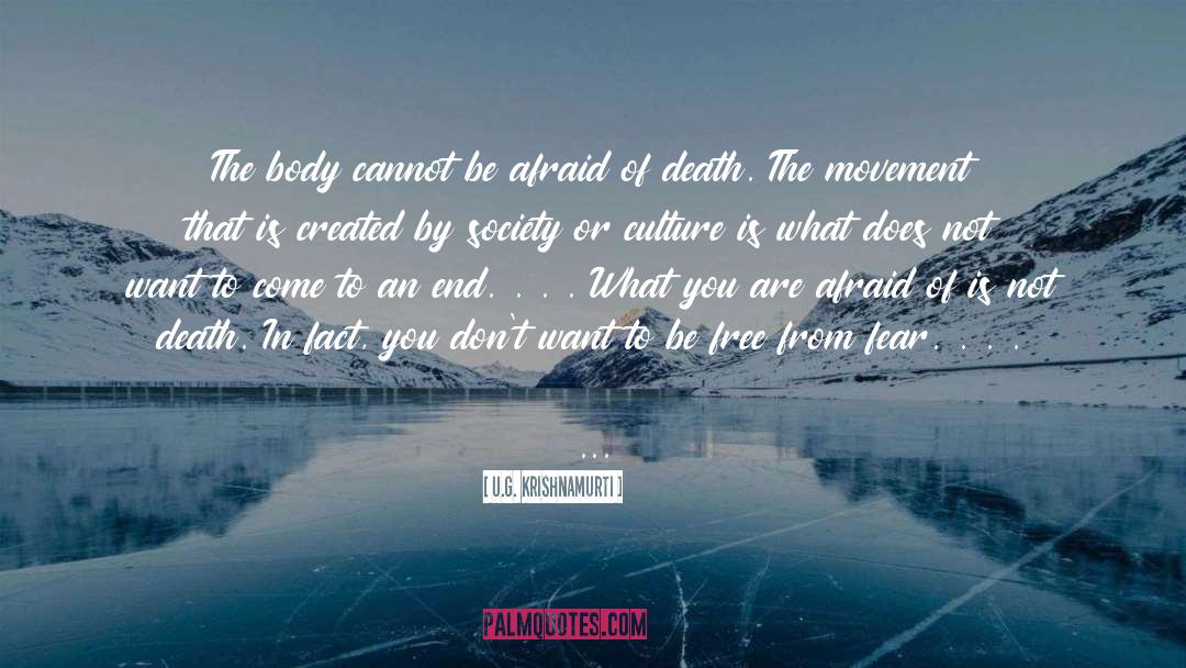 U.G. Krishnamurti Quotes: The body cannot be afraid