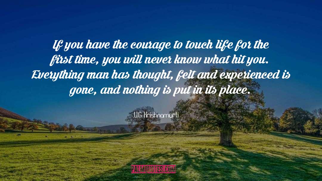 U.G. Krishnamurti Quotes: If you have the courage