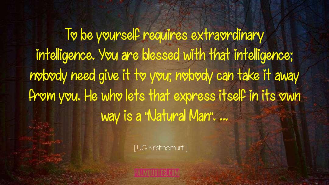 U.G. Krishnamurti Quotes: To be yourself requires extraordinary