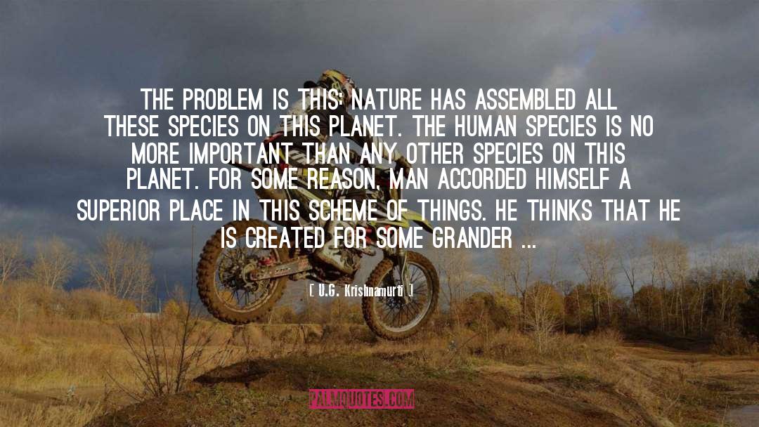 U.G. Krishnamurti Quotes: The problem is this: nature