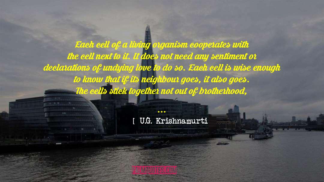 U.G. Krishnamurti Quotes: Each cell of a living
